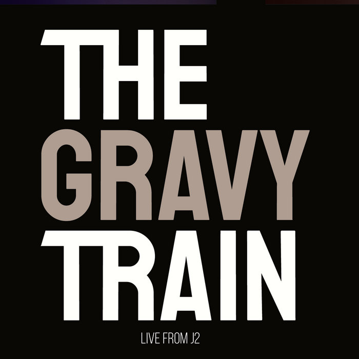 Live From J2 The Gravy Train