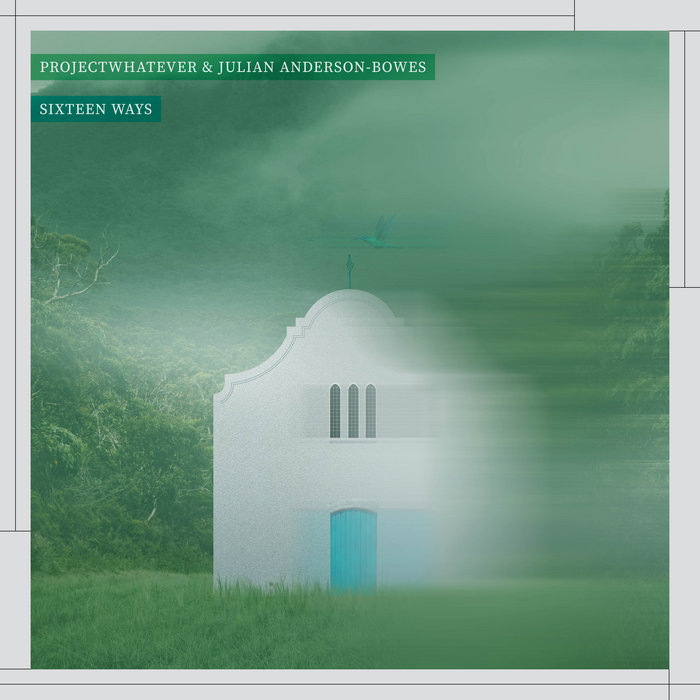Sixteen Ways Projectwhatever & Julian AndersonBowes Julian