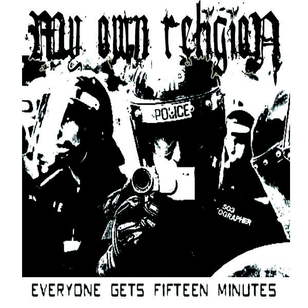 Everyone Gets Fifteen Minutes My Own Religion Unknown Records