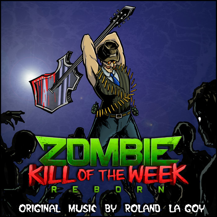 Zombie Kill Of The Week REBORN Soundtrack Roland La Goy