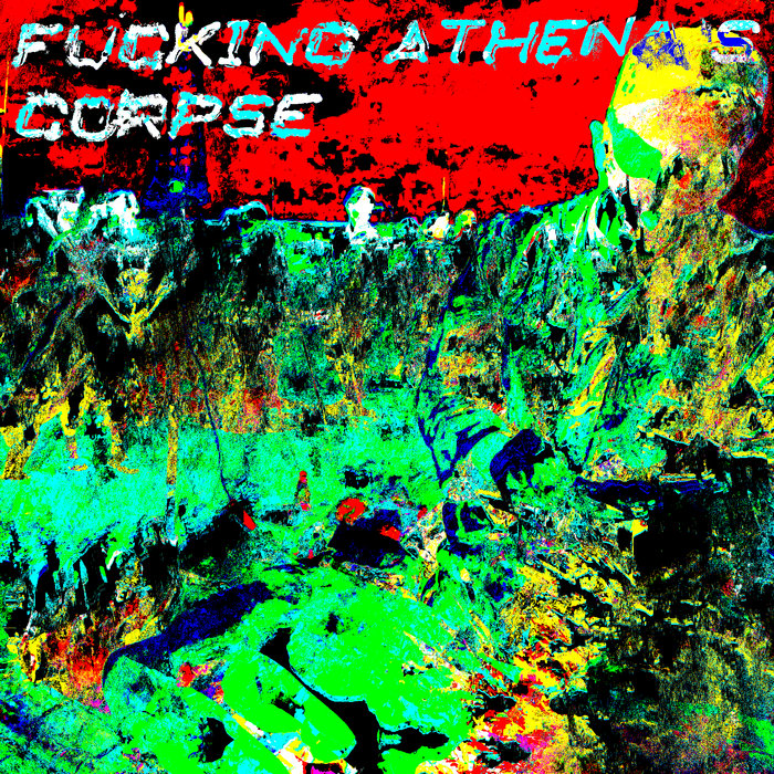 fucking athena's corpse the unoriginal + arseterror