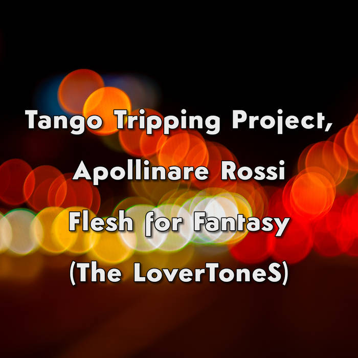 Tango Tripping Project, Apollinare Rossi Flesh for Fantasy (The