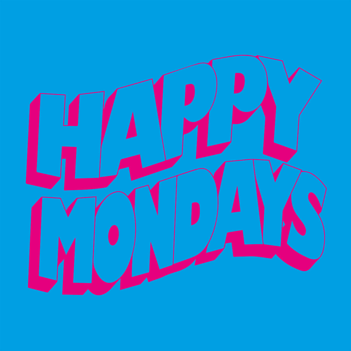 Happy Mondays (slowed down) Happy Mondays