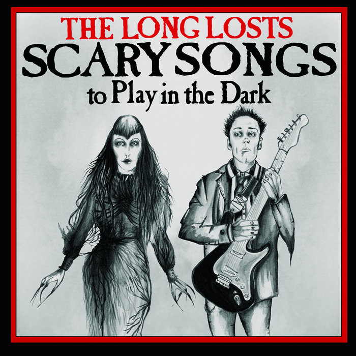 Scary Songs To Play In the Dark The Long Losts