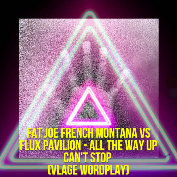 Fat Joe French Montana vs Flux Pavilion All The Way Up Can't Stop
