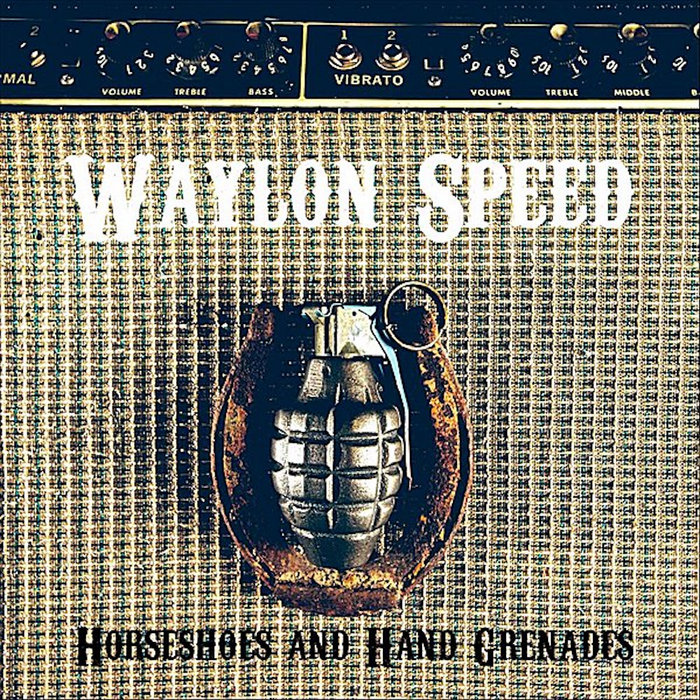 Horseshoes and Hand Grenades Waylon Speed