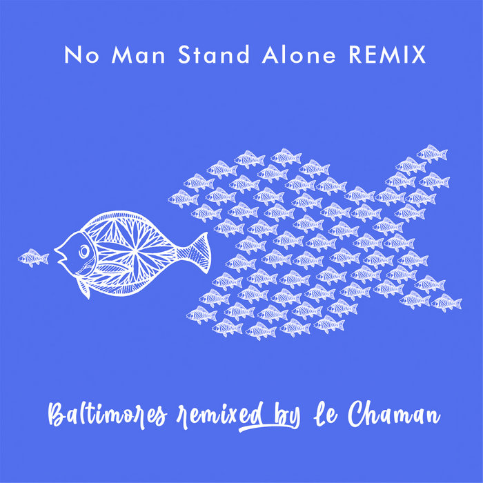 No Man Stand Alone REMIX Baltimores remixed by Le Chaman BALTIMORES