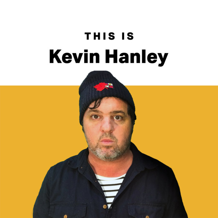 This Is Kevin Hanley Kevin Hanley