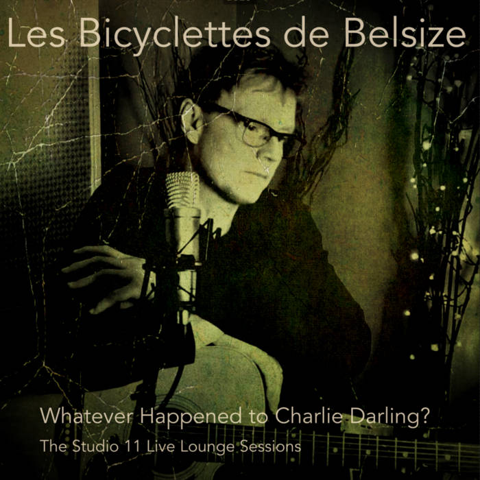 Whatever Happened to Charlie Darling? Les Bicyclettes de Belsize