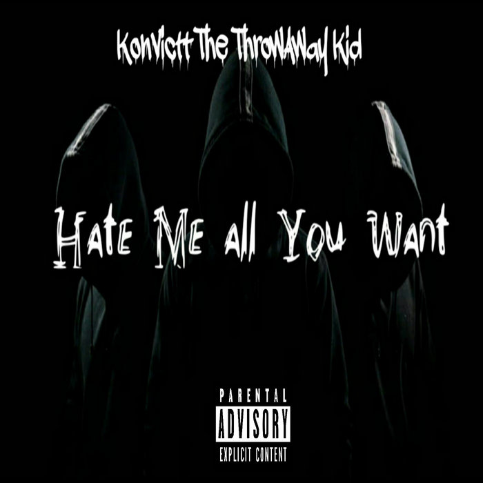 Hate me all you want Konvictt The ThrowAway Kid
