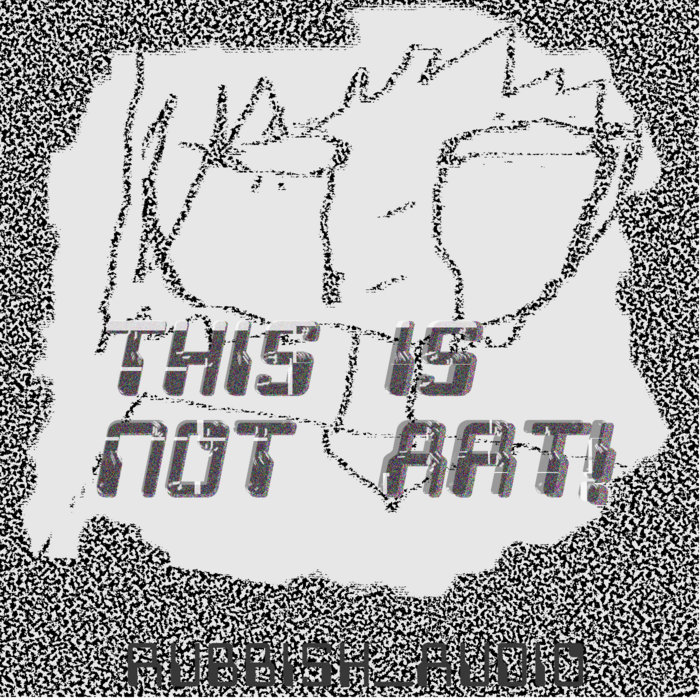 This is not art RUBBISH_AUDIO