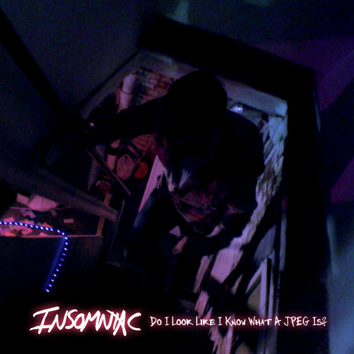 Do I Look Like I Know What A JPEG Is? Insomniac