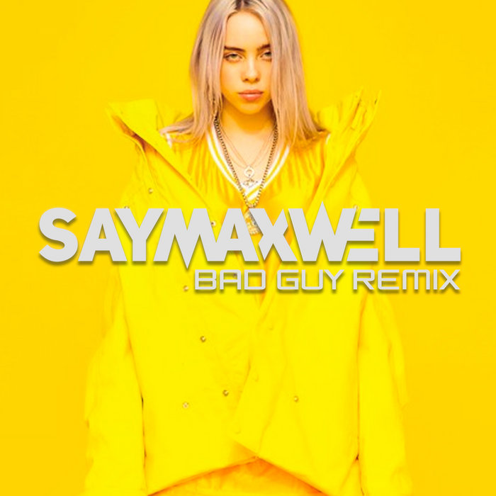 Bad Guy [Remix] SayMaxWell