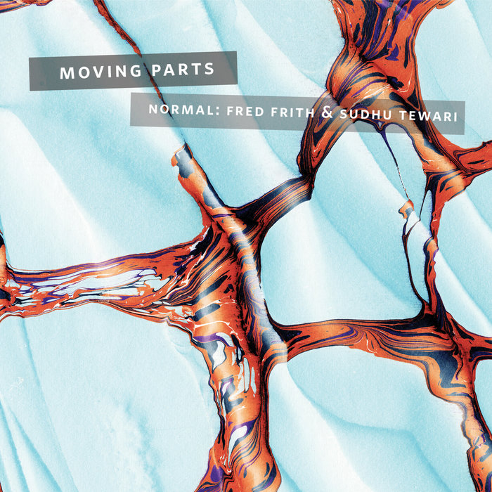 Moving Parts Normal (Fred Frith & Sudhu Tewari) fo’c’sle