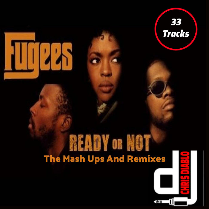 The Fugees Ready Or Not The Mash Ups And Remixes Dj Chris Diablo