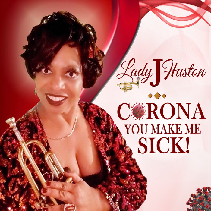 Corona You Make Me Sick! LADY J HUSTON