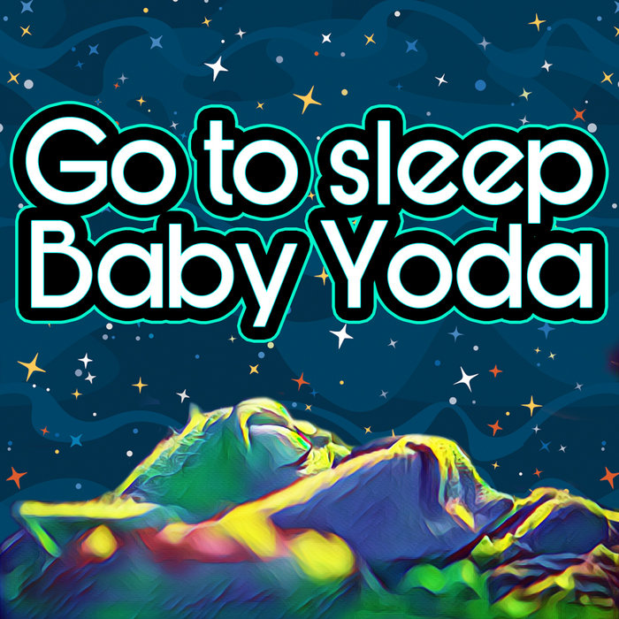 Go to sleep Baby Yoda Auralnauts