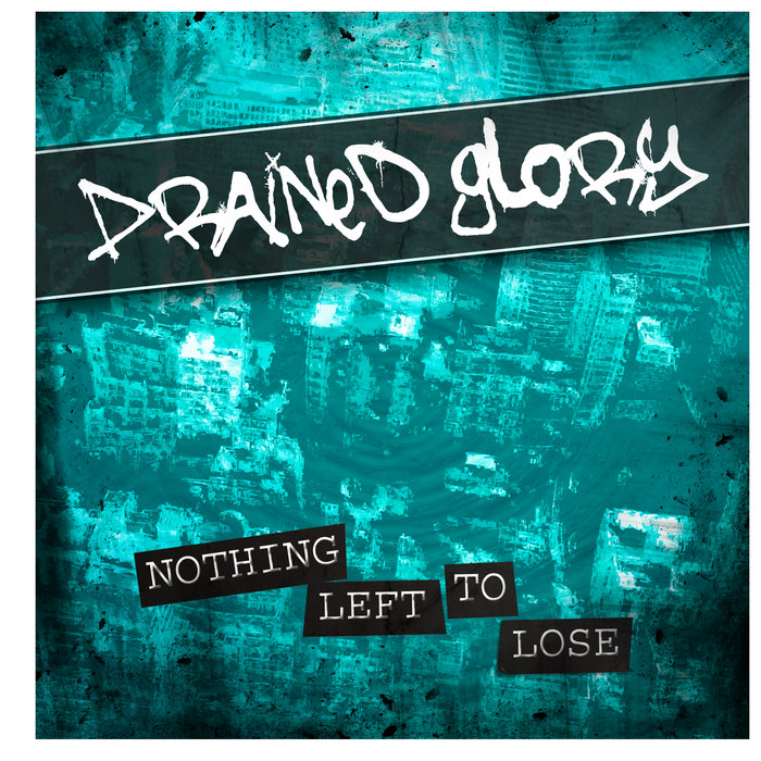 Nothing Left to Lose Drained Glory