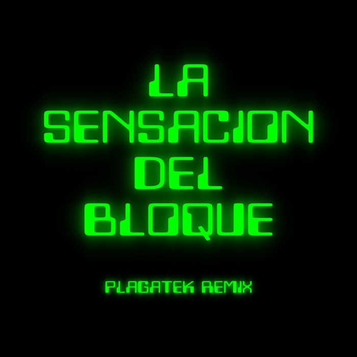 La sensacion del Bloque (Plagatek Remix) PLAGATEK / TribemaniatiK