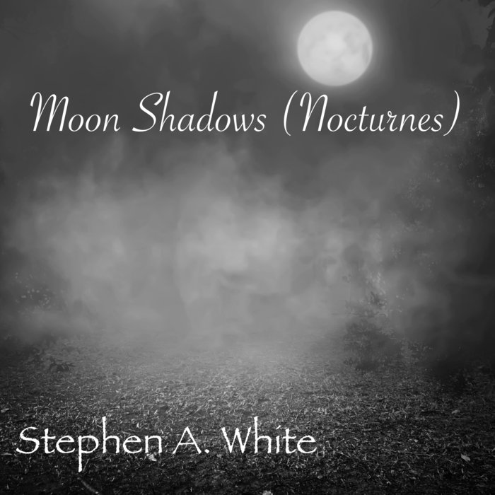 Moon Shadows (Nocturnes) Stephen A. White