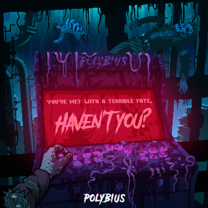 You've Met With A Terrible Fate, Haven't You ? Polybius