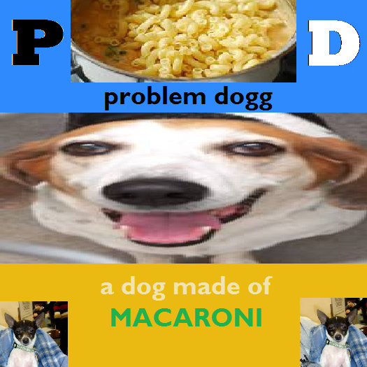 A Dog Made of Macaroni Problem Dogg