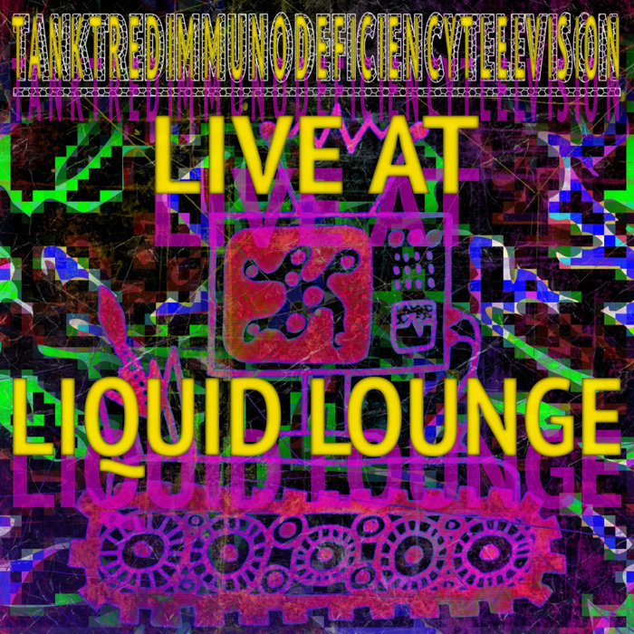 Live At The Liquid Lounge TankTredImmunoDeficiencyTelevision