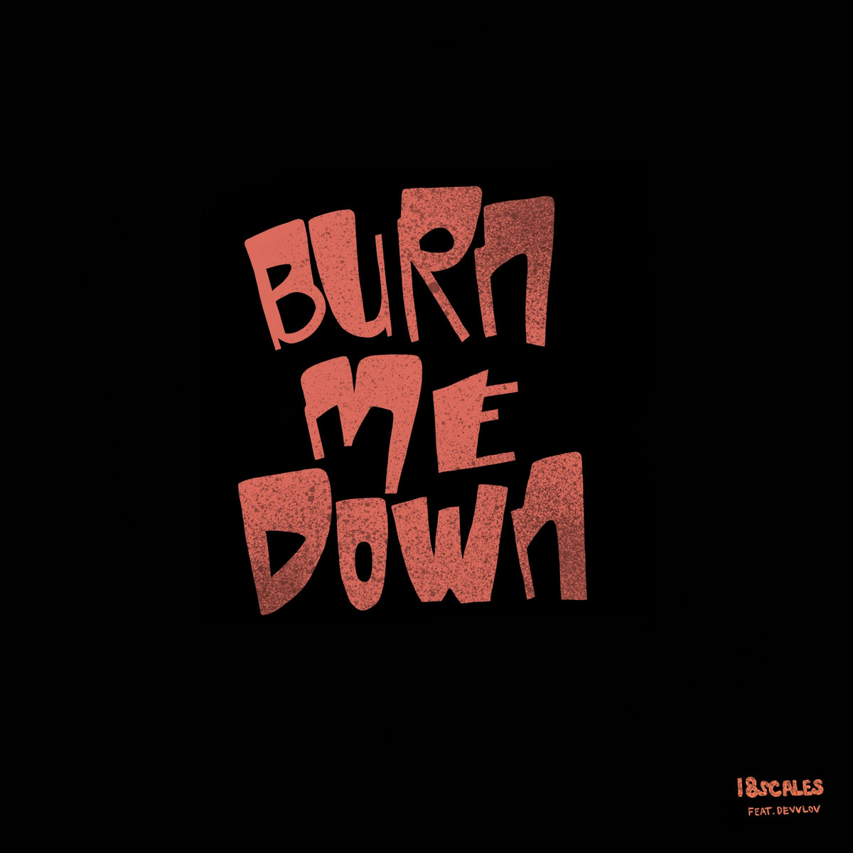 Burn Me Down (feat. Devvlov) 18scales