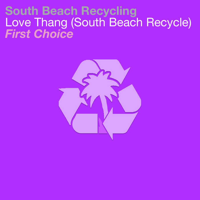 First Choice Love Thang (South Beach Recycle) South Beach Recycling