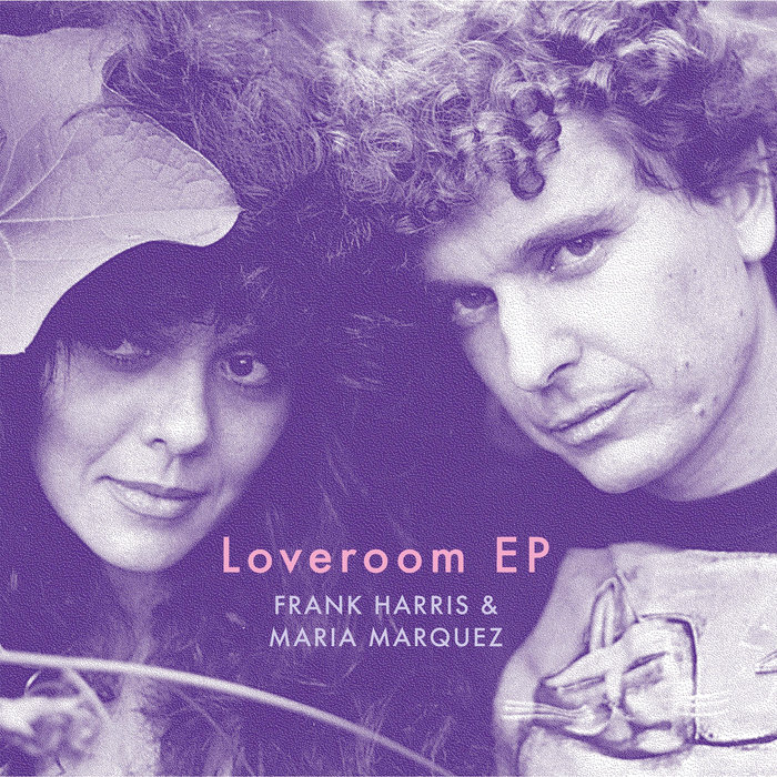 Loveroom EP Frank Harris & Maria Marquez