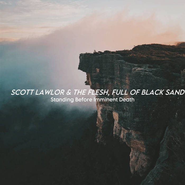 Standing Before Imminent Death Scott Lawlor & The Flesh, Full of