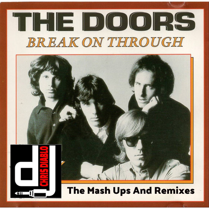 The Doors Break On Through The Mash Ups And Remixes Dj Chris Diablo