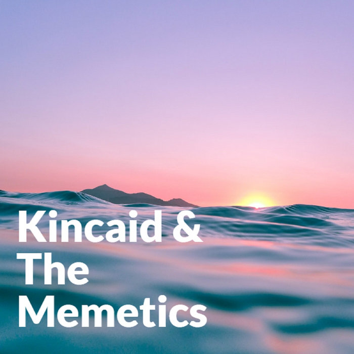 Ready! Kincaid and The Memetics Kincaid and the Memetics