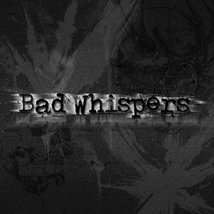 BAD WHISPERS Bad Whispers
