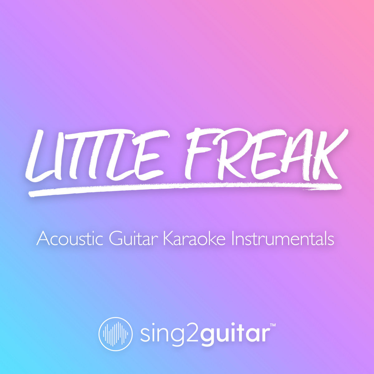 Little Freak (Acoustic Guitar Karaoke Instrumentals) Sing2Guitar