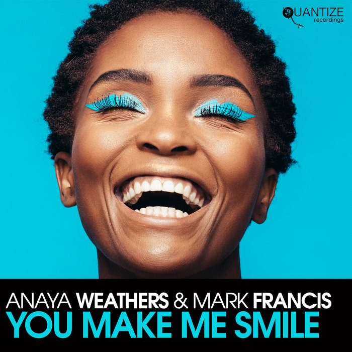 You Make Me Smile Anaya Weathers and Mark Francis Quantize Recordings