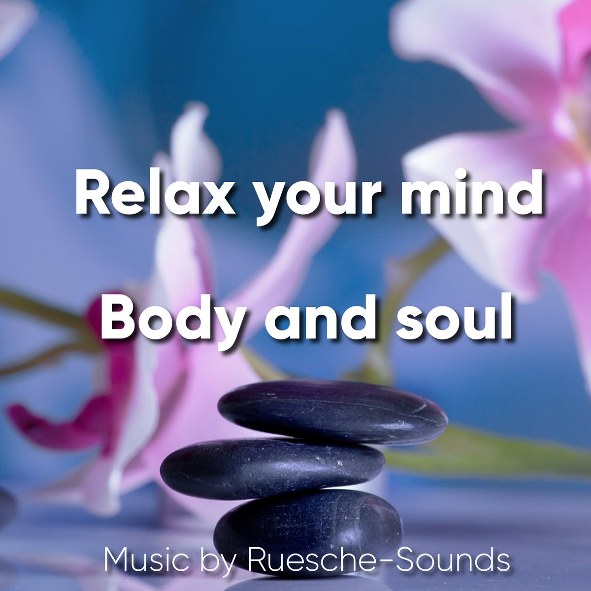 Body and soul Relax your mind RuescheSounds