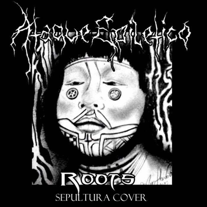 Roots Bloody Roots (Sepultura Cover) (Single) Ataque Epilético