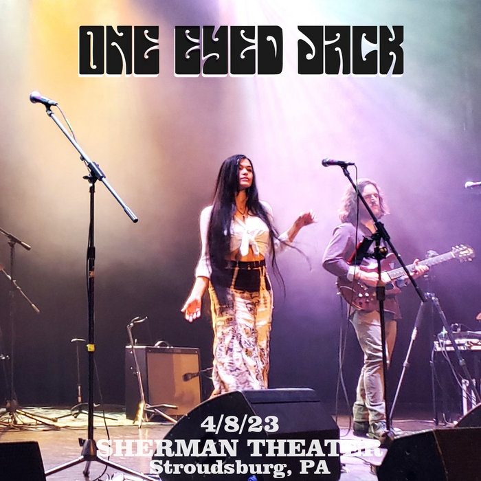 4/8/23 SHERMAN THEATER Stroudsburg, PA ONEEYED JACK OneEyed Jack