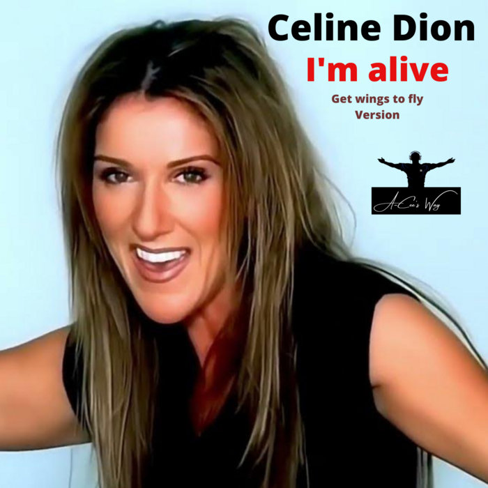 Celine Dion I'm alive (Get wings to fly Version)(ACee's Way CHAP