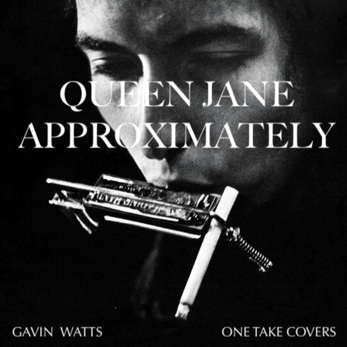 Queen Jane Approximately (Bob Dylan) GAVIN WATTS