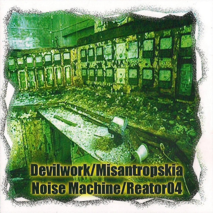 Noise Machine / Devilwork / Misantropskia / Reator04 (4 Way Split