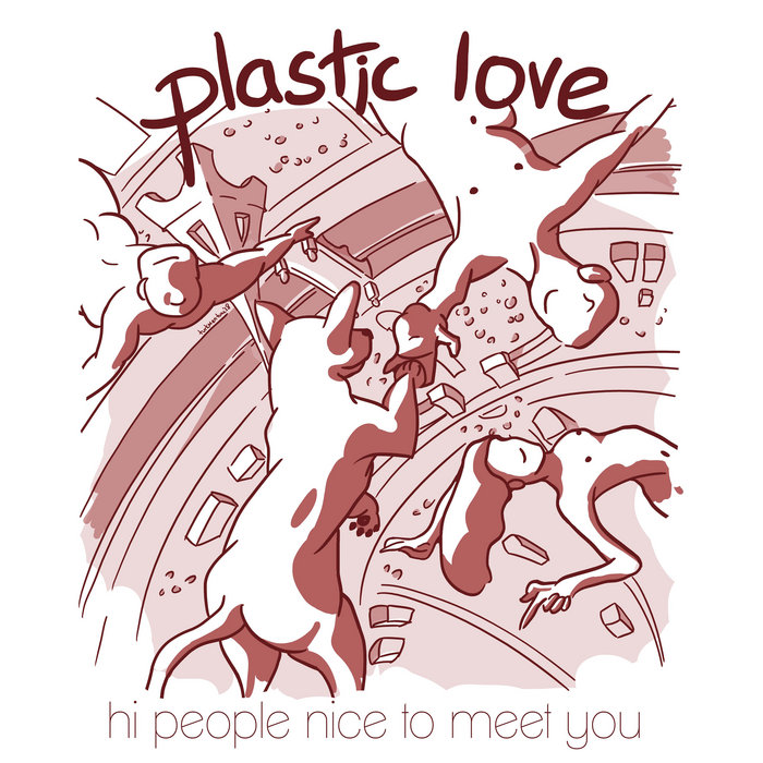 hi people nice to meet you plastic love
