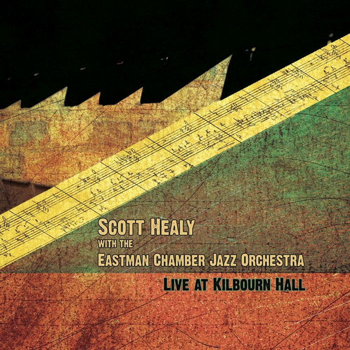 Live at Kilbourn Hall Scott Healy with the Eastman Chamber Jazz