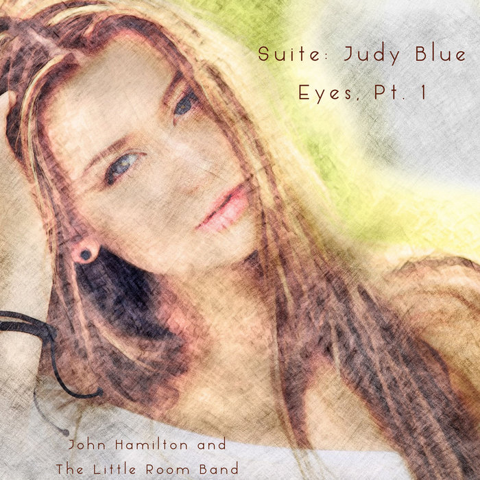 Suite Judy Blue Eyes, Pt 1 John Hamilton & The Little Room Band