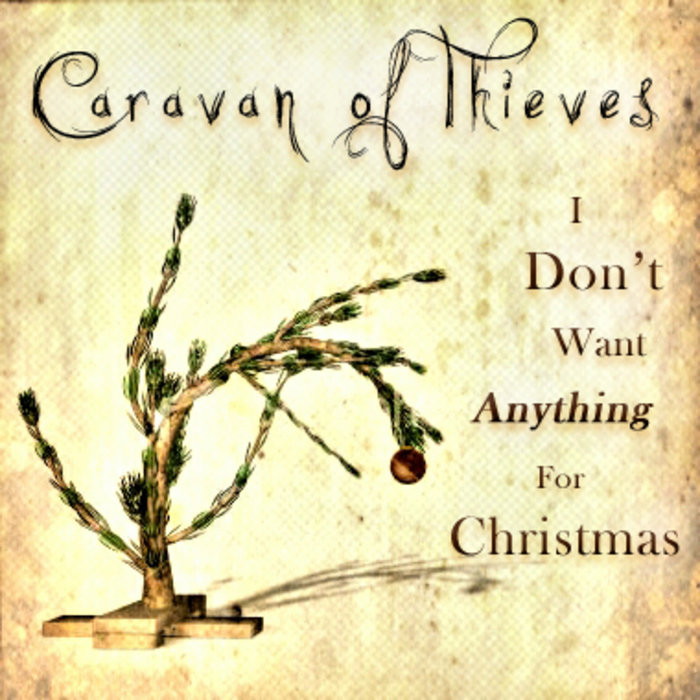 I Don't Want Anything For Christmas Caravan of Thieves