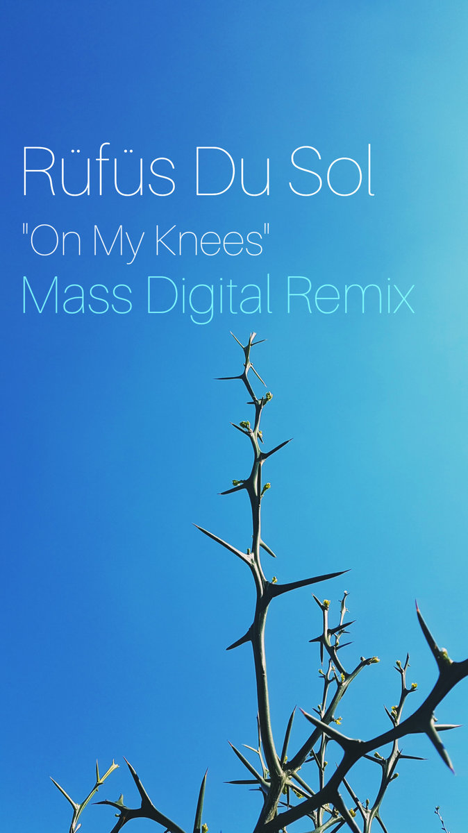 RÜFÜS DU SOL On My Knees (Mass Digital remix) Mass Digital