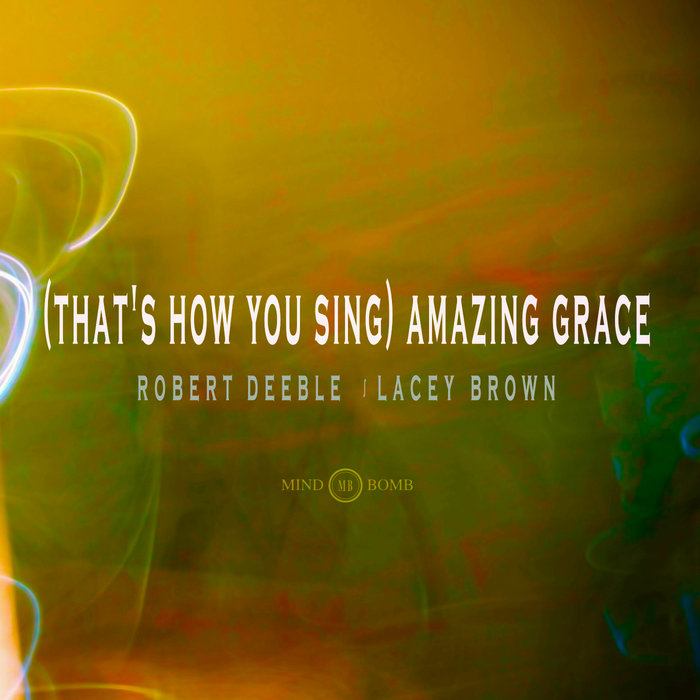 (That's How You Sing) Amazing Grace Robert Deeble