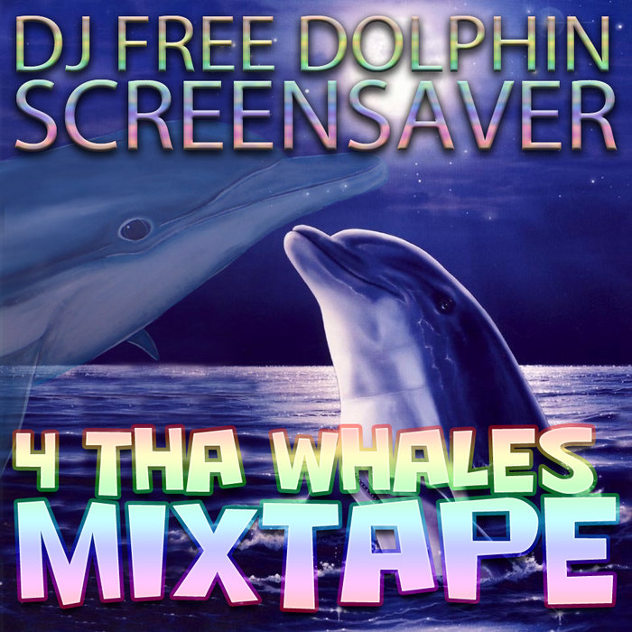 4 THA WHALES MIXTAPE VARIOUS ARTITS DJ Free Dolphin Screensaver