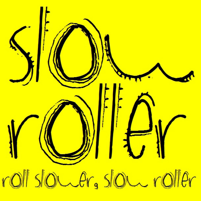 Roll Slower, Slow Roller Demo Slow Roller